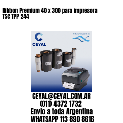 Ribbon Premium 40 x 300 para impresora TSC TPP 244