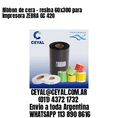 Ribbon de cera – resina 60×300 para impresora ZEBRA GC 420