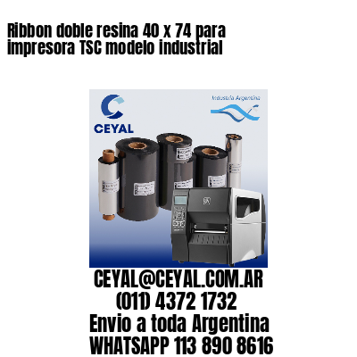 Ribbon doble resina 40 x 74 para impresora TSC modelo industrial