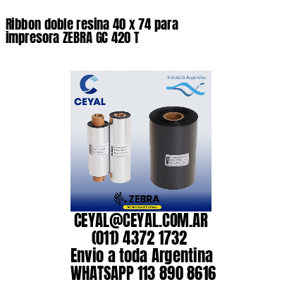 Ribbon doble resina 40 x 74 para impresora ZEBRA GC 420 T