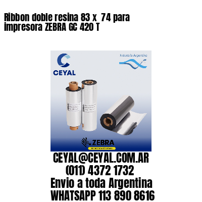 Ribbon doble resina 83 x  74 para impresora ZEBRA GC 420 T