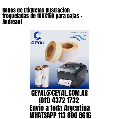 Rollos de Etiquetas Ilustracion troqueladas de 100X150 para cajas – Andreani