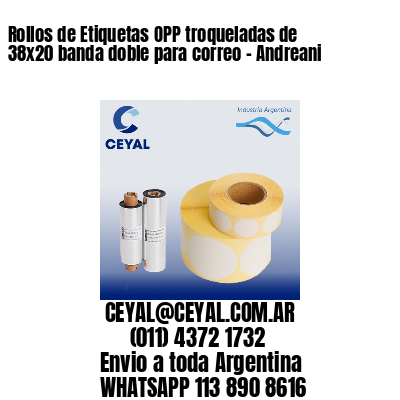 Rollos de Etiquetas OPP troqueladas de 38×20 banda doble para correo – Andreani