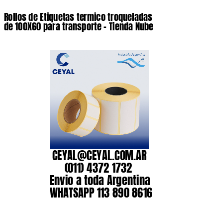 Rollos de Etiquetas termico troqueladas de 100X60 para transporte – Tienda Nube