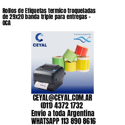 Rollos de Etiquetas termico troqueladas de 29×20 banda triple para entregas – OCA