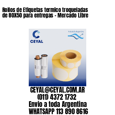 Rollos de Etiquetas termico troqueladas de 80X50 para entregas - Mercado Libre