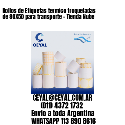 Rollos de Etiquetas termico troqueladas de 80X50 para transporte – Tienda Nube