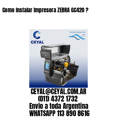 Como Instalar Impresora ZEBRA GC420 ?