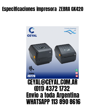 Especificaciones impresora  ZEBRA GK420