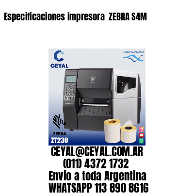 Especificaciones impresora  ZEBRA S4M