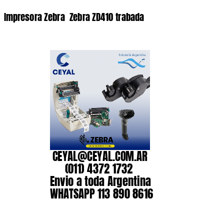 Impresora Zebra  Zebra ZD410 trabada