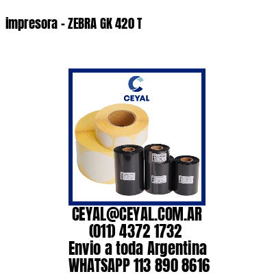 impresora – ZEBRA GK 420 T