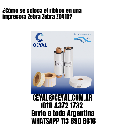 ¿Cómo se coloca el ribbon en una impresora Zebra Zebra ZD410?