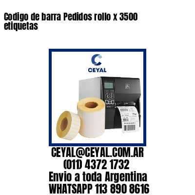 Codigo de barra Pedidos rollo x 3500 etiquetas
