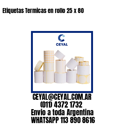 Etiquetas Termicas en rollo 25 x 80