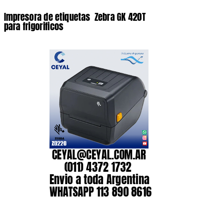 Impresora de etiquetas  Zebra GK 420T para frigorificos