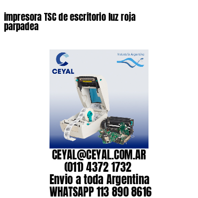 impresora TSC de escritorio luz roja parpadea