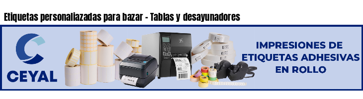 Etiquetas personaliazadas para bazar - Tablas y desayunadores