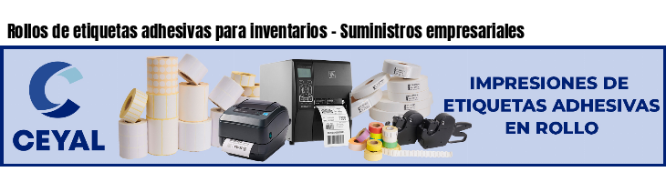 Rollos de etiquetas adhesivas para inventarios - Suministros empresariales