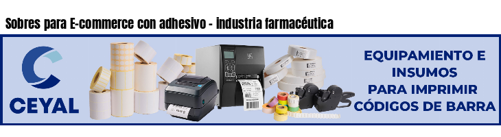 Sobres para E-commerce con adhesivo - industria farmacéutica