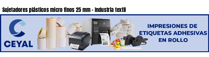 Sujetadores plásticos micro finos 25 mm - Industria textil
