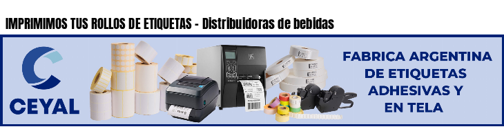 IMPRIMIMOS TUS ROLLOS DE ETIQUETAS - Distribuidoras de bebidas
