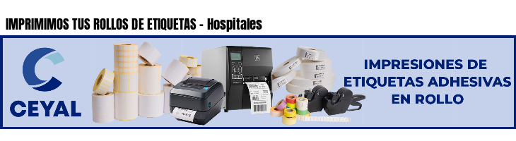 IMPRIMIMOS TUS ROLLOS DE ETIQUETAS - Hospitales