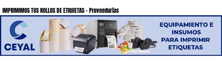 IMPRIMIMOS TUS ROLLOS DE ETIQUETAS - Proveedurías