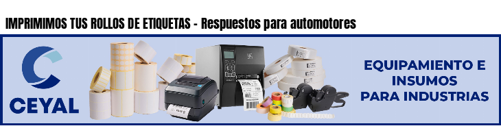 IMPRIMIMOS TUS ROLLOS DE ETIQUETAS - Respuestos para automotores