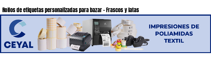 Rollos de etiquetas personalizadas para bazar - Frascos y latas
