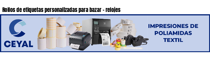 Rollos de etiquetas personalizadas para bazar - relojes