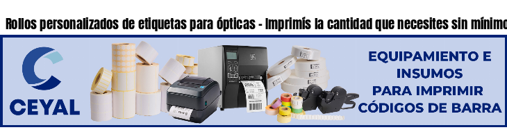 Rollos personalizados de etiquetas para ópticas - Imprimís la cantidad que necesites sin mínimos!