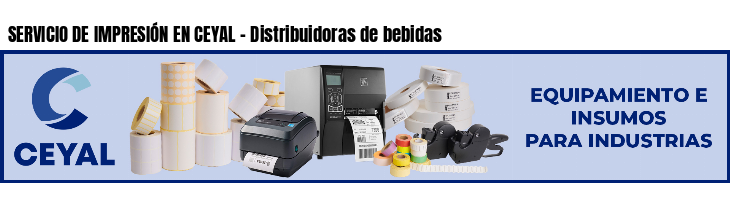 SERVICIO DE IMPRESIÓN EN CEYAL - Distribuidoras de bebidas
