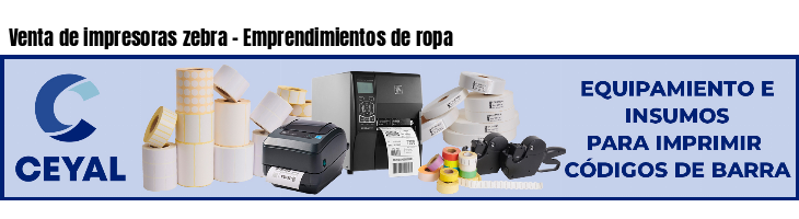 Venta de impresoras zebra - Emprendimientos de ropa