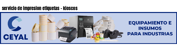 servicio de impresion etiquetas - kioscos