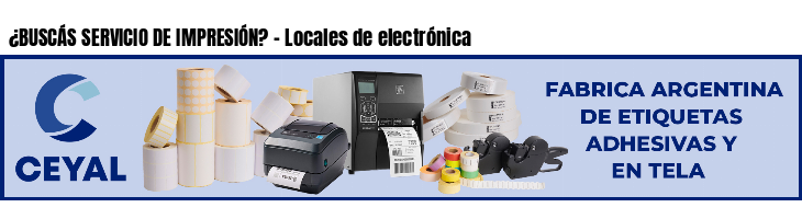 ¿BUSCÁS SERVICIO DE IMPRESIÓN? - Locales de electrónica
