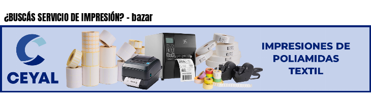 ¿BUSCÁS SERVICIO DE IMPRESIÓN? - bazar