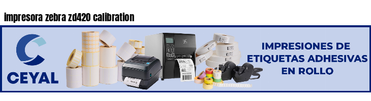 impresora zebra zd420 calibration