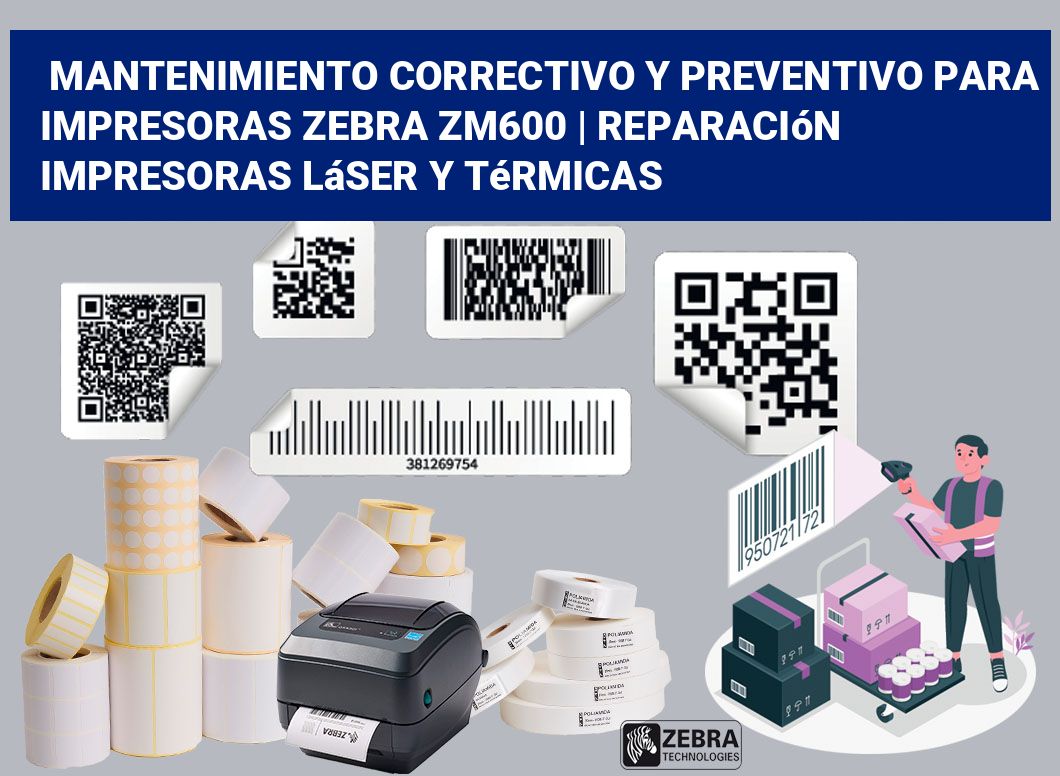 Mantenimiento correctivo y preventivo para impresoras Zebra ZM600 | Reparación impresoras láser y térmicas