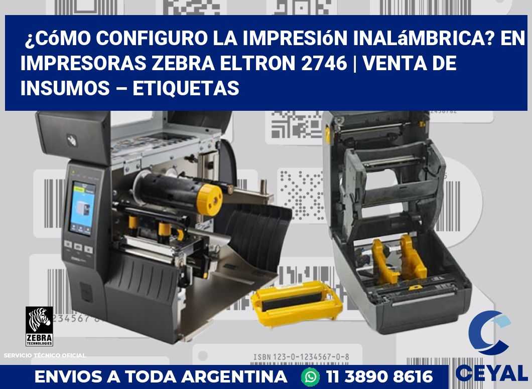 ¿Cómo configuro la impresión inalámbrica? En impresoras Zebra Eltron 2746 | Venta de insumos – Etiquetas