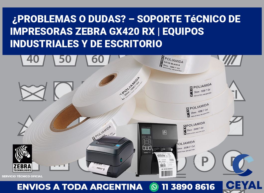 ¿Problemas o dudas? – Soporte técnico de impresoras Zebra GX420 RX | Equipos industriales y de escritorio