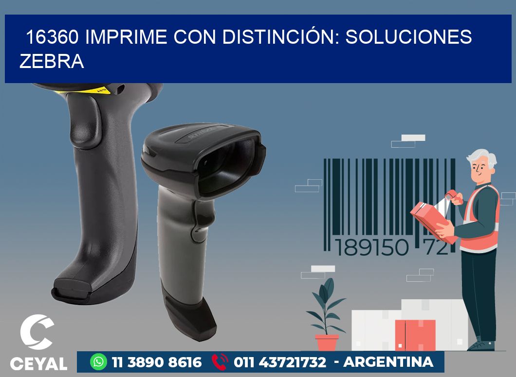 16360 IMPRIME CON DISTINCIÓN: SOLUCIONES ZEBRA