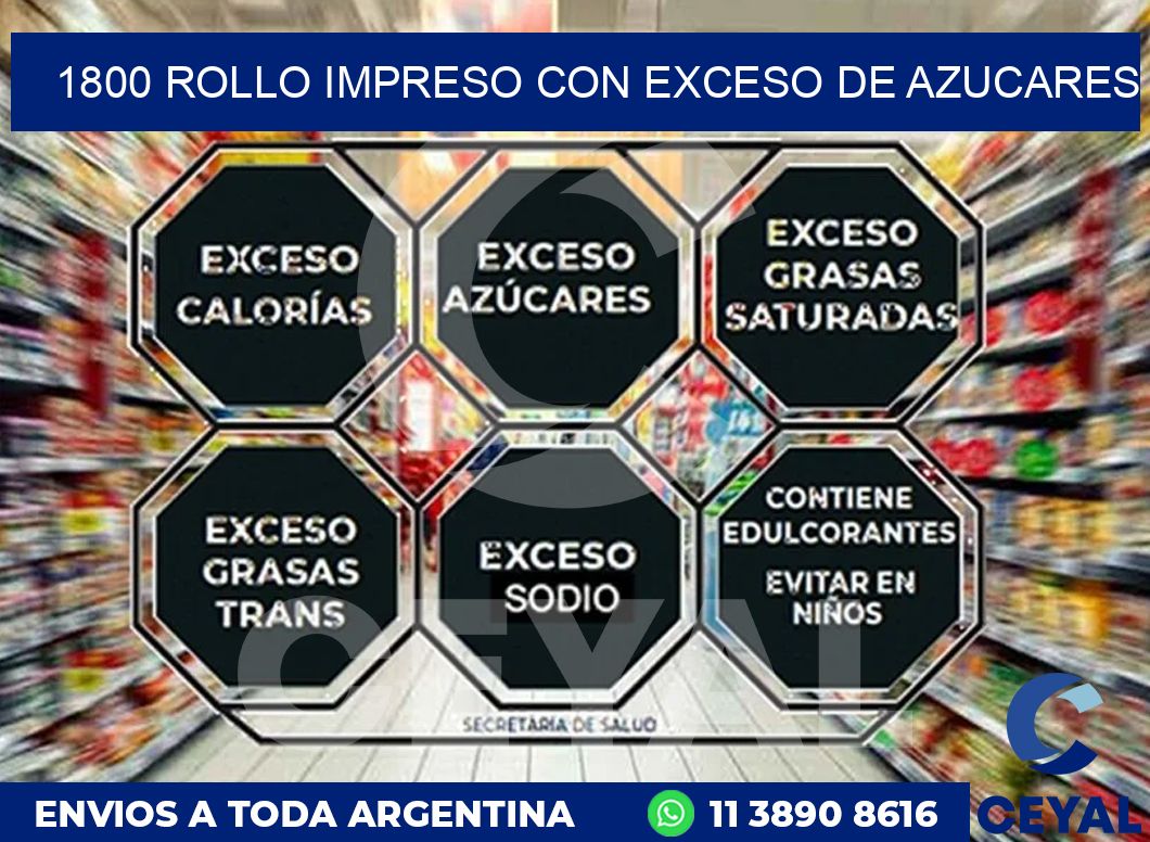 1800 ROLLO IMPRESO CON EXCESO DE AZUCARES