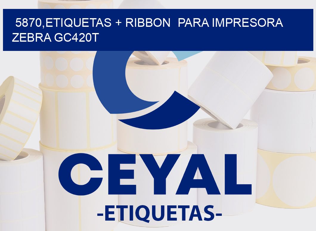 5870,etiquetas + ribbon  para impresora zebra GC420T