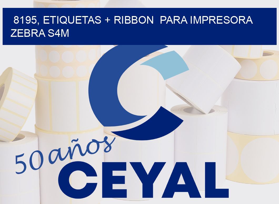 8195, etiquetas + ribbon para impresora zebra S4M