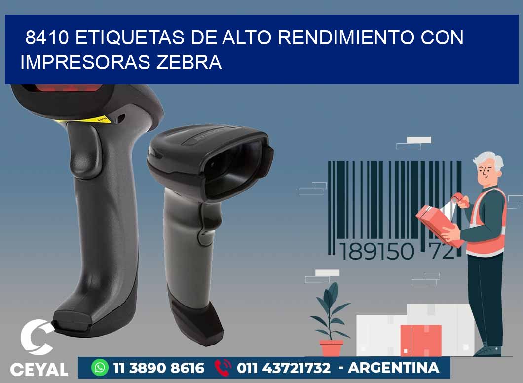 8410 ETIQUETAS DE ALTO RENDIMIENTO CON IMPRESORAS ZEBRA