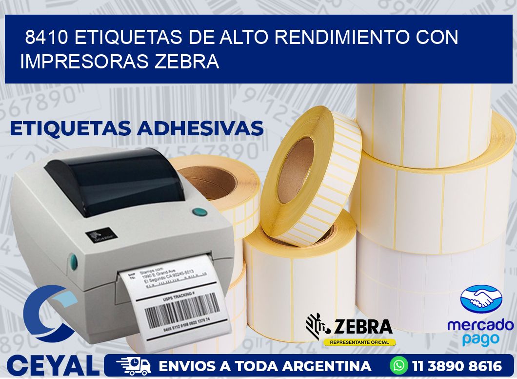 8410 ETIQUETAS DE ALTO RENDIMIENTO CON IMPRESORAS ZEBRA