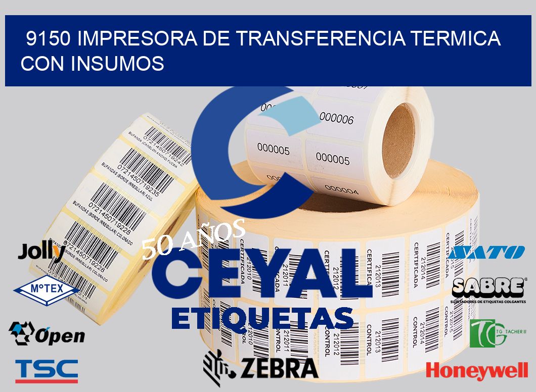 9150 IMPRESORA DE TRANSFERENCIA TERMICA CON INSUMOS