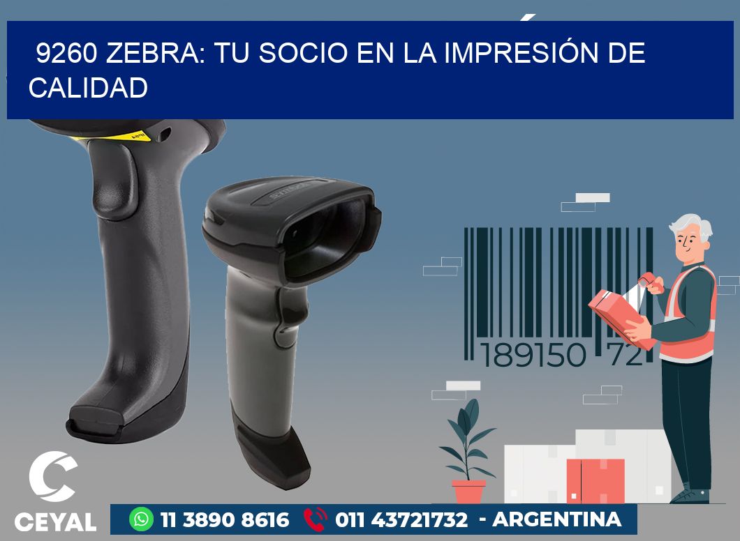 9260 ZEBRA: TU SOCIO EN LA IMPRESIÓN DE CALIDAD