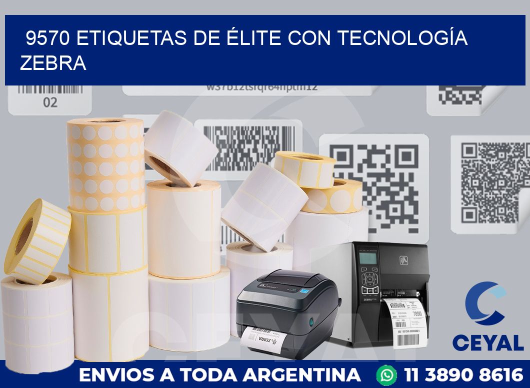 9570 ETIQUETAS DE ÉLITE CON TECNOLOGÍA ZEBRA